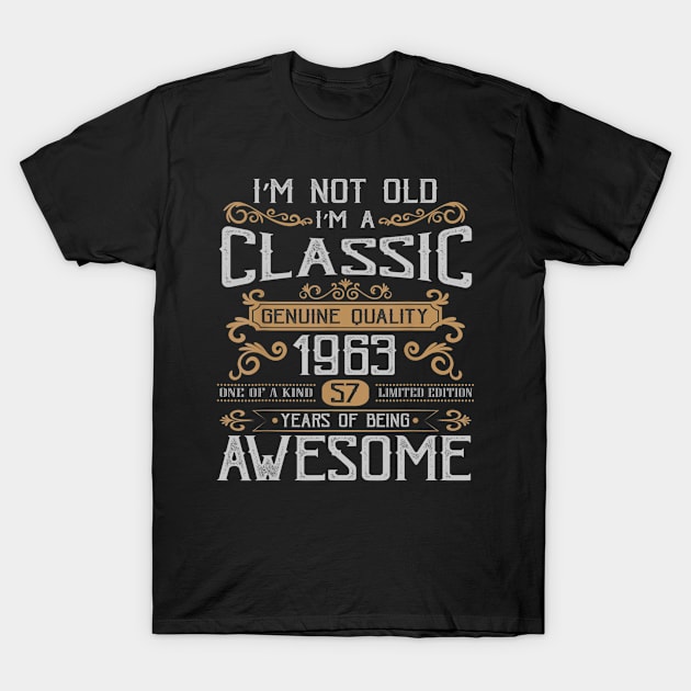 Im Not Old Im A Classic 1963 Funny 57th Birthday Gift T-Shirt by pumpkinpamper6